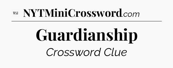 Guardianship - WSJ Crossword
