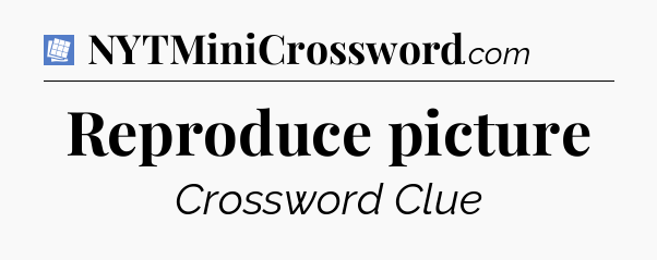 Reproduce picture Puzzle Page Crossword Clue