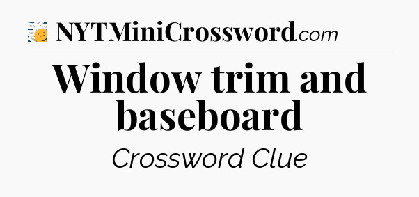Window trim and baseboard - 7 Little Words