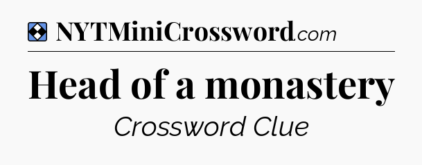 Solution: Head of a monastery - NYT Mini Crossword