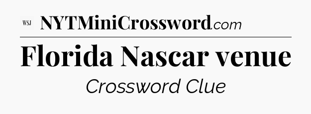 Florida Nascar venue - WSJ Crossword