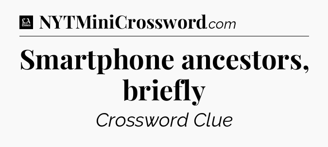 Smartphone ancestors, briefly - LA Times Crossword