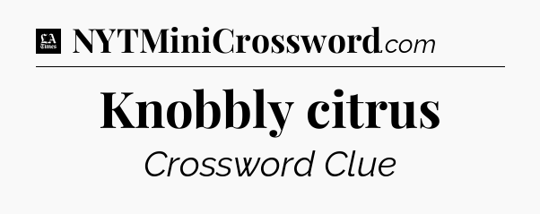 Knobbly citrus - LA Times Crossword