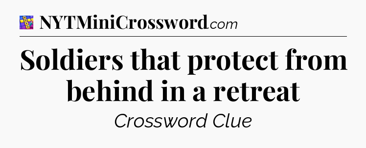 Soldiers that protect from behind in a retreat Codycross