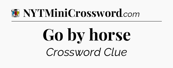 Go by horse Crossword Clue