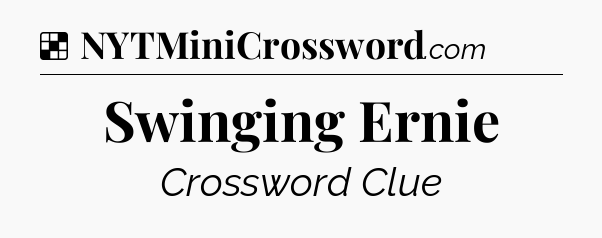 Solution: Swinging Ernie - NYT Crossword