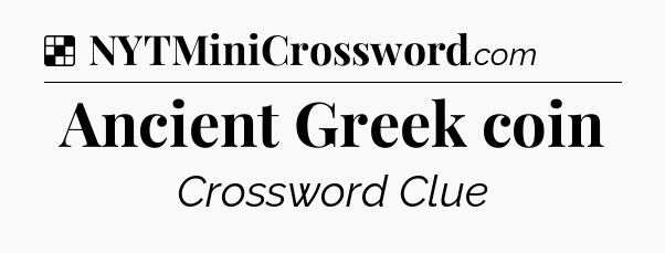 Solution: Ancient Greek coin - NYT Crossword