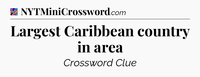 Largest Caribbean country in area Crossword Clue