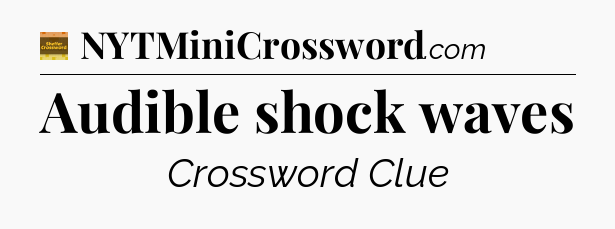 Audible shock waves crossword clue Eugene Sheffer