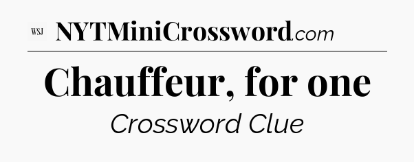 Chauffeur, for one - WSJ Crossword