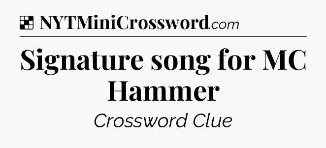 Solution: Signature song for MC Hammer - NYT Crossword