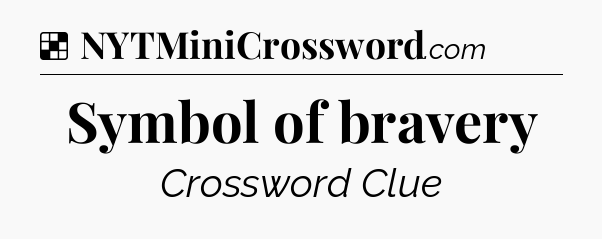 Solution: Symbol of bravery - NYT Crossword
