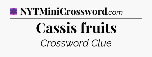 Cassis fruits - Thomas Joseph Crossword