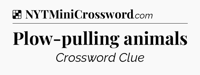 Solution: Plow-pulling animals - NYT Crossword