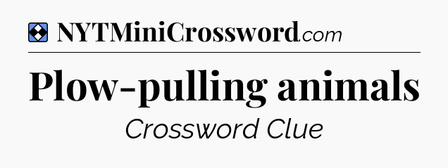 Solution: Plow-pulling animals - NYT Mini Crossword