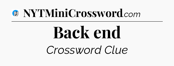 Back end Crossword Clue