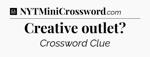 Creative outlet - LA Times Crossword