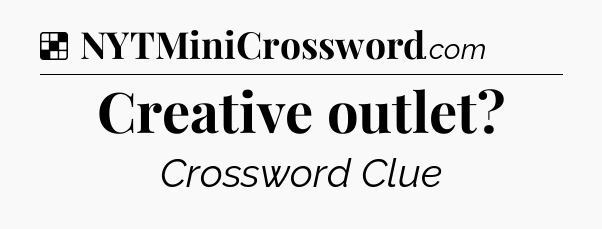 Solution: Creative outlet - NYT Crossword