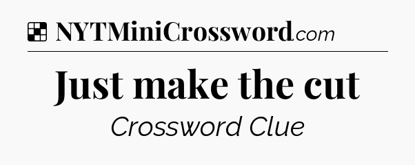 Solution: Just make the cut - NYT Crossword