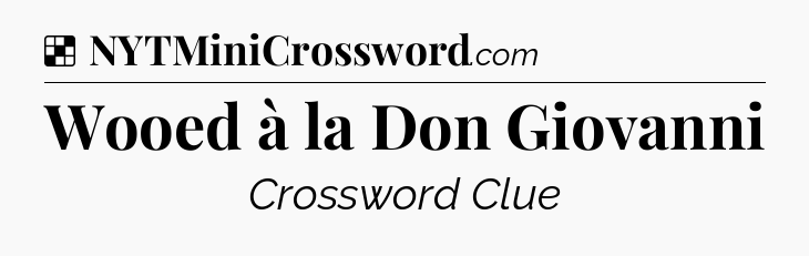Solution: Wooed à la Don Giovanni - NYT Crossword