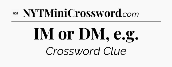 IM or DM, e.g - WSJ Crossword