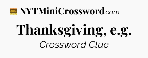 Thanksgiving, e.g - Eugene Sheffer Crossword