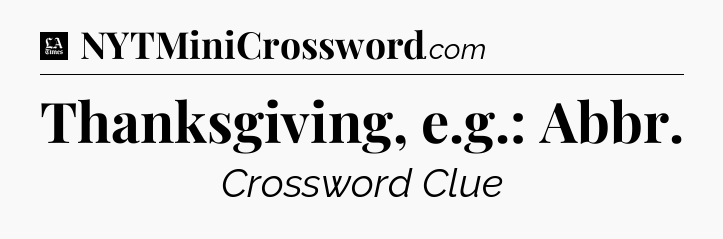 Thanksgiving, e.g.: Abbr - LA Times Crossword