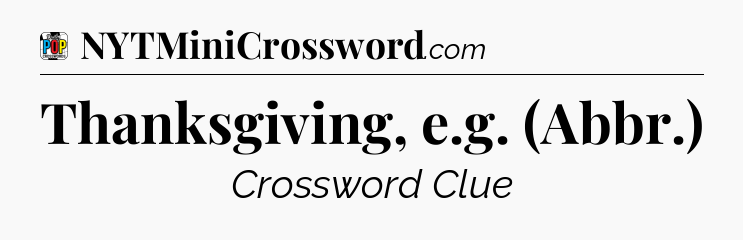 Thanksgiving, e.g. (Abbr.) Crossword Clue