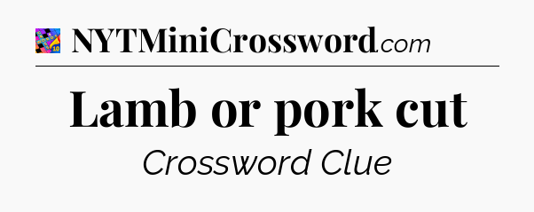 Lamb or pork cut Crossword Clue