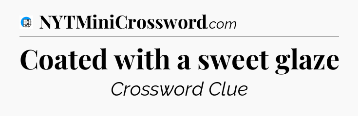 Coated with a sweet glaze Crossword Clue