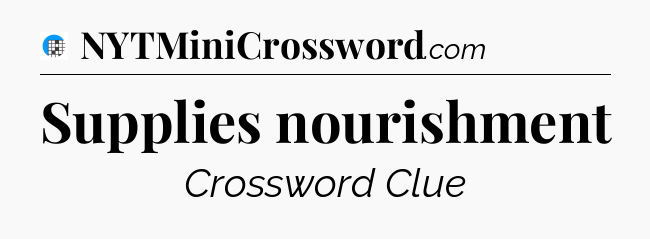 Supplies nourishment Crossword Clue