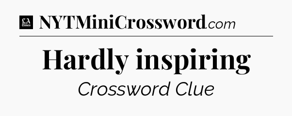 Hardly inspiring - LA Times Crossword