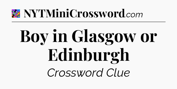 Boy in Glasgow or Edinburgh Crossword Clue