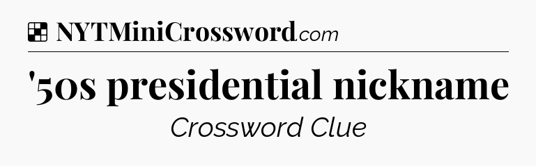 Solution: '50s presidential nickname - NYT Crossword