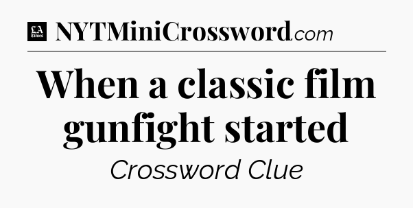 When a classic film gunfight started - LA Times Crossword