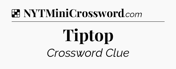 Solution: Tiptop - NYT Crossword
