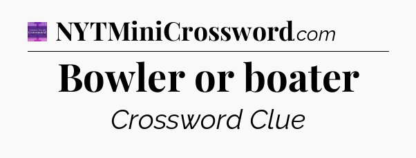 Bowler or boater - Thomas Joseph Crossword