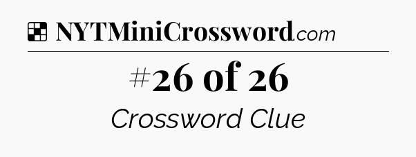 Solution: #26 of 26 - NYT Crossword