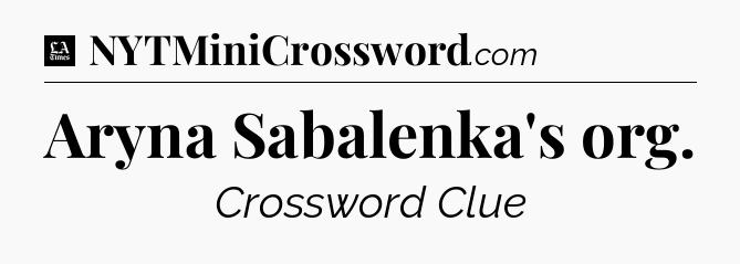 Aryna Sabalenka's org - LA Times Crossword