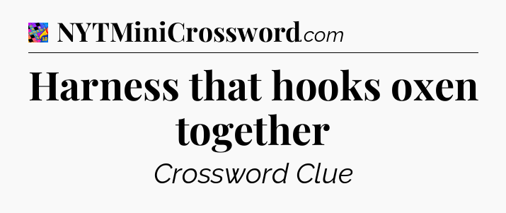 Harness that hooks oxen together Crossword Clue
