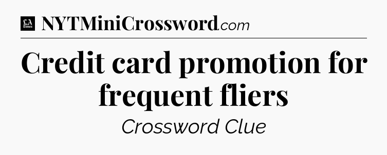 Credit card promotion for frequent fliers - LA Times Crossword