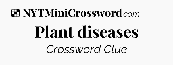 Solution: Plant diseases - NYT Crossword