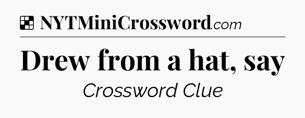 Solution: Drew from a hat, say - NYT Crossword