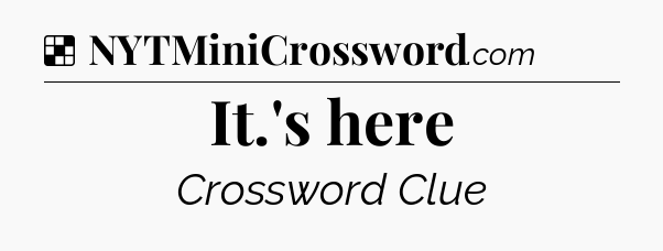 Solution: It.'s here - NYT Crossword