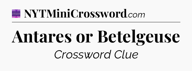 Antares or Betelgeuse - Thomas Joseph Crossword