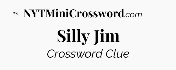 Silly Jim - WSJ Crossword