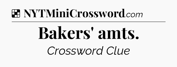 Solution: Bakers' amts - NYT Crossword