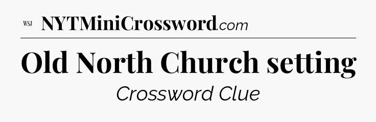 Old North Church setting - WSJ Crossword