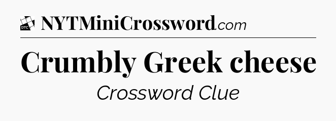 Crumbly Greek cheese - Daily Themed Classic Crossword