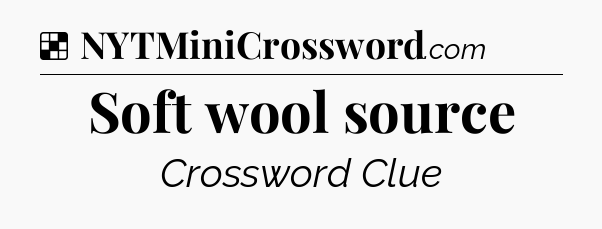Solution: Soft wool source - NYT Crossword